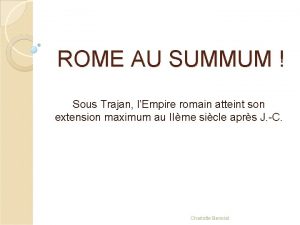 ROME AU SUMMUM Sous Trajan lEmpire romain atteint