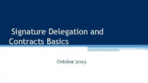 Signature Delegation and Contracts Basics October 2019 Signature