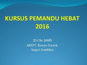 KURSUS PEMANDU HEBAT 2016 21 Okt 2016 AKEPT