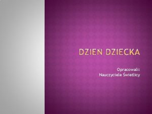 Opracowali Nauczyciele wietlicy Dzie ustanowiony w 1954 przez