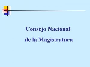Consejo Nacional de la Magistratura PROYECTO DE PRESUPUESTO