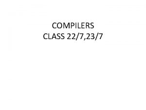 COMPILERS CLASS 227 237 Introduction Compiler A Compiler COMPILERS CLASS 227 237 Introduction Compiler A Compiler