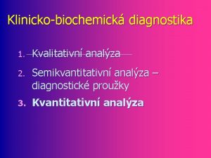 Klinickobiochemick diagnostika 1 Kvalitativn analza 2 Semikvantitativn analza