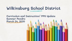 Wilkinsburg School District Curriculum and Instruction PPS Update