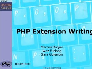 PHP Extension Writing Marcus Brger Wez Furlong Sara