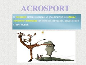 ACROSPORT El Acrosport consiste en realizar un encadenamiento