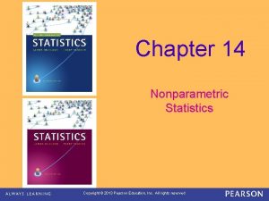 Chapter 14 Nonparametric Statistics Copyright 2013 Pearson Education