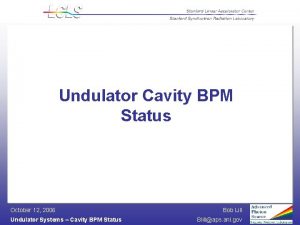 Undulator Cavity BPM Status October 12 2006 Undulator