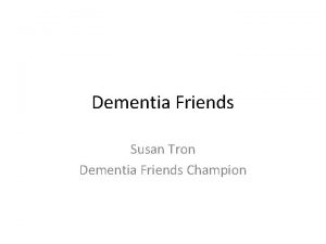 Dementia Friends Susan Tron Dementia Friends Champion What