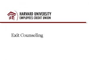 Exit Counseling Congratulations Harvard University Employees Credit Union