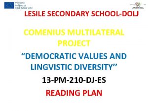 LESILE SECONDARY SCHOOLDOLJ COMENIUS MULTILATERAL PROJECT DEMOCRATIC VALUES