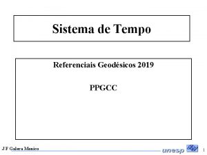 Sistema de Tempo Referenciais Geodsicos 2019 PPGCC J