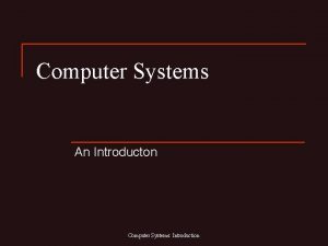 Computer Systems An Introducton Computer Systems Introduction Computer