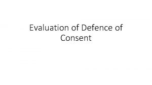 Evaluation of Defence of Consent Main Criticisms 1