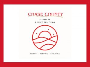 CHASE COUNTY COVID19 GRANT ASSISTANCE PROGRAM Chase County