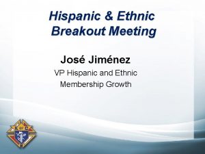 Hispanic Ethnic Breakout Meeting Jos Jimnez VP Hispanic