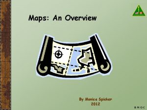 Maps An Overview By Monica Spicker 2012 BMOC