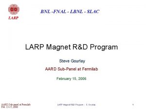 BNL FNAL LBNL SLAC LARP Magnet RD Program