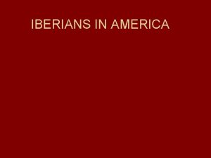 IBERIANS IN AMERICA 1488 Bartolemon Diaz rounded the