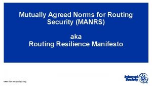 Mutually Agreed Norms for Routing Security MANRS aka