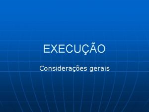 EXECUO Consideraes gerais Terminologia n n n Execuo