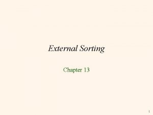 External Sorting Chapter 13 1 Why Sort A