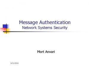 Message Authentication Network Systems Security Mort Anvari 9212004
