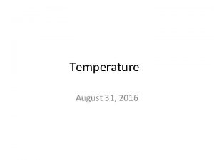 Temperature August 31 2016 Typical temperature ranges Microorganisms