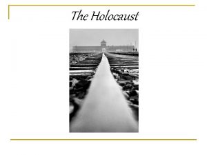 The Holocaust The Holocaust also known as The