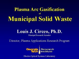 Plasma Arc Gasification of Municipal Solid Waste Louis