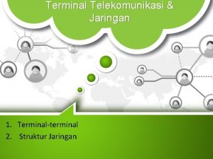 Terminal Telekomunikasi Jaringan 1 Terminalterminal 2 Struktur Jaringan