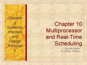 Operatin g Systems Internals and Design Principle s