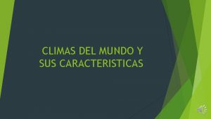 CLIMAS DEL MUNDO Y SUS CARACTERISTICAS CLASIFICACIN DE