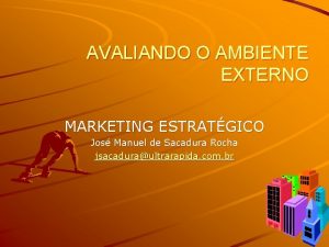 AVALIANDO O AMBIENTE EXTERNO MARKETING ESTRATGICO Jos Manuel