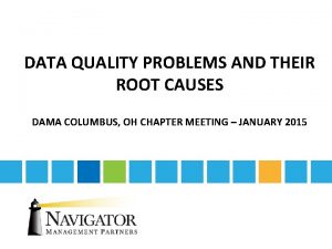 DATA QUALITY PROBLEMS AND THEIR ROOT CAUSES DAMA