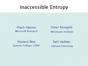 Inaccessible Entropy Iftach Haitner Omer Reingold Microsoft Research