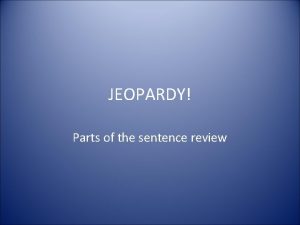JEOPARDY Parts of the sentence review JEOPARDY POETRY