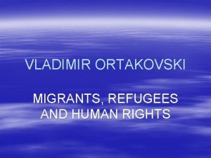 VLADIMIR ORTAKOVSKI MIGRANTS REFUGEES AND HUMAN RIGHTS 1