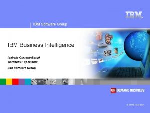 IBM Software Group IBM Business Intelligence Isabelle ClaverieBerg