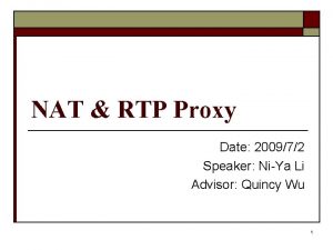 NAT RTP Proxy Date 200972 Speaker NiYa Li