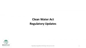 Clean Water Act Regulatory Updates RegulatoryLegislative Workshop February