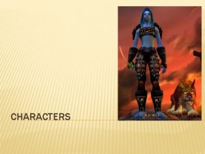 CHARACTERS CHARACTERS Protagonist Usually hero Outer and inner