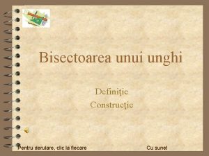 Bisectoarea unui unghi Definiie Construcie Pentru derulare clic