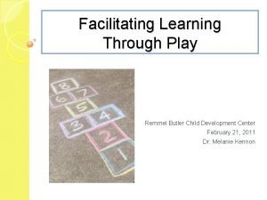 Facilitating Learning Through Play Remmel Butler Child Development