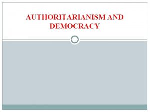 AUTHORITARIANISM AND DEMOCRACY READINGS MLA chs 4 13