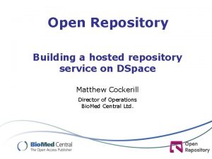 Open Repository Building a hosted repository service on