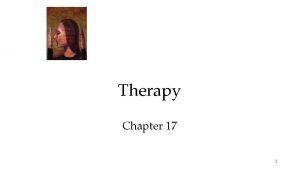 Therapy Chapter 17 1 History of Insane Treatment