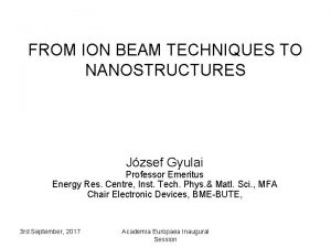 FROM ION BEAM TECHNIQUES TO NANOSTRUCTURES Jzsef Gyulai