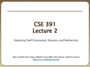 CSE 391 Lecture 2 Exploring Shell Commands Streams