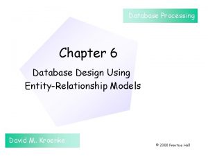 Database Processing Chapter 6 Database Design Using EntityRelationship